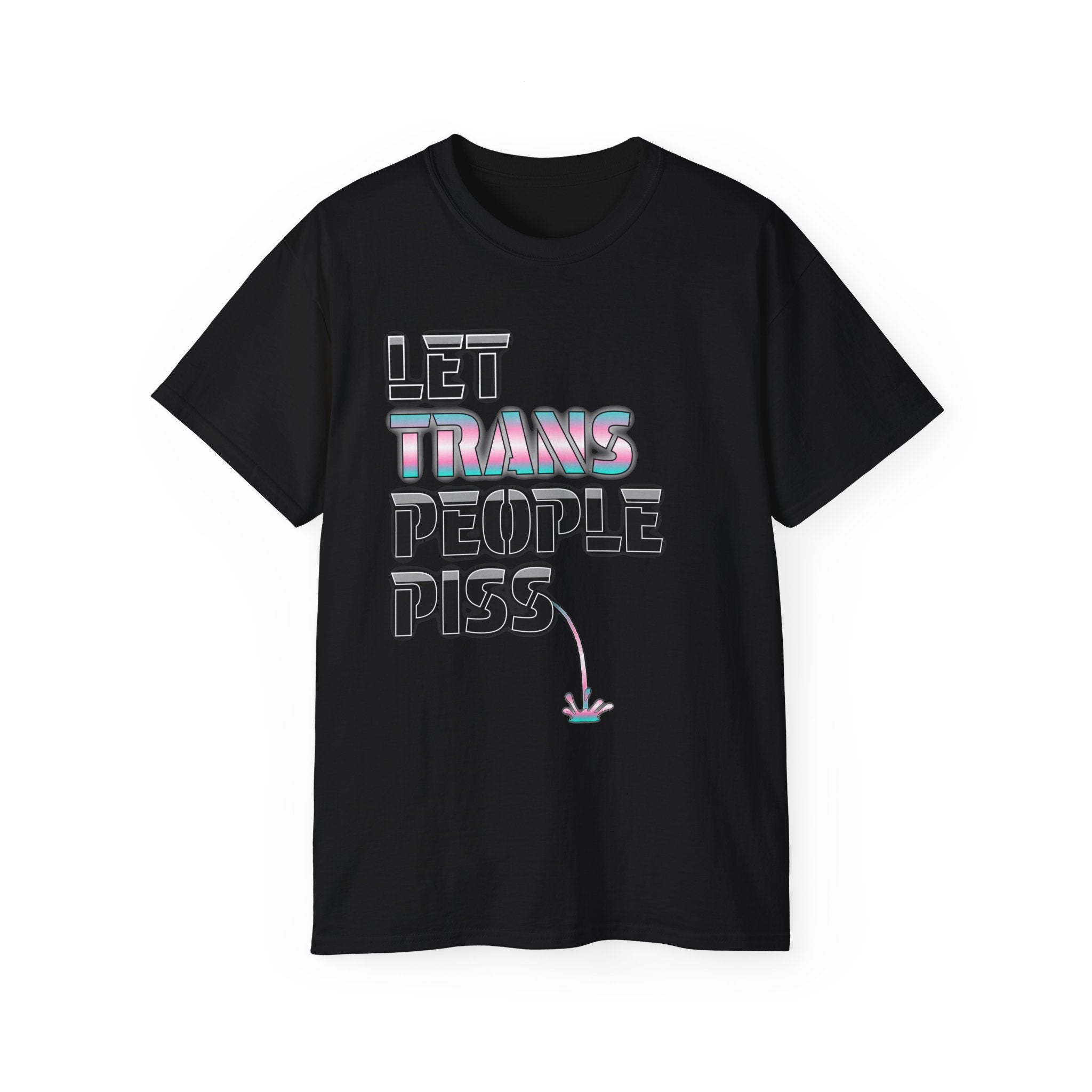 LET TRANS PEOPLE PISS - Unisex Tee